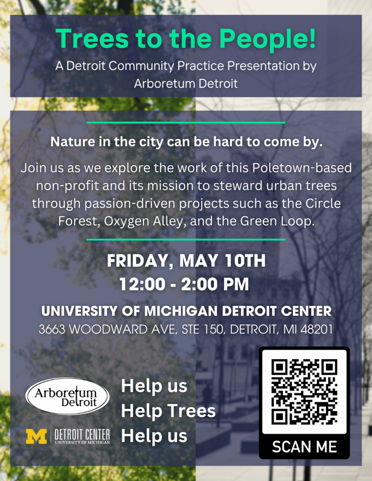 community of practice event flyer "Trees to the People! A Detroit Community Practice Presentation by Arboretum Detroit" "Nature in the city can be hard to come by. Join us as we explore the work of this Poletown-based non-profit and its mission to steward urban trees through passion-driven projects such as the Circle Forest, Oxygen Alley, and the Green Loop"