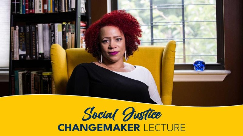 Social Justice Changemaker Lecture featuring Nikole Hannah-Jones banner image. 