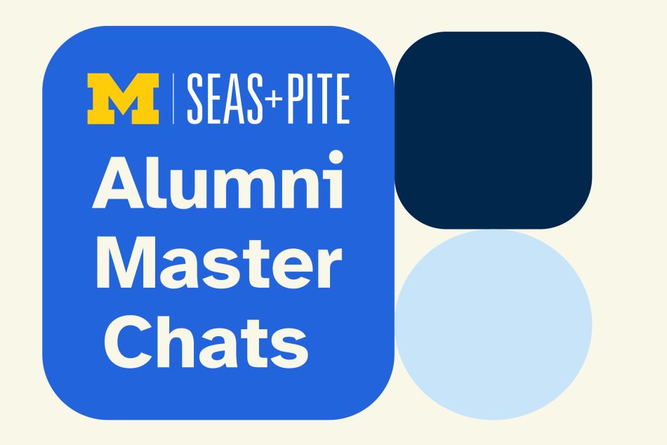 Graphic showing the University of Michigan logo and the text "SEAS + PITE Alumni Master Chats"