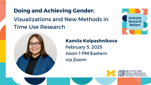 Doing and Achieving Gender: Visualizations and New Methods in Time Use Research. Kamila Kolpashnikova February 5, 2025 noon-1 PM Eastern via Zoom.