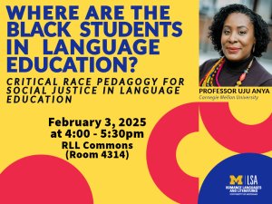 Promotional flyer for an event titled 'Where Are the Black Students in Language Education? Critical Race Pedagogy for Social Justice in Language Education,' featuring Professor Uju Anya from Carnegie Mellon University. The event takes place on February 3, 2025, from 4:00 to 5:30 PM at RLL Commons (Room 4314). Organized by the University of Michigan's LSA Romance Languages and Literatures department.