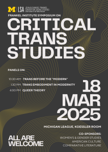 Symposium for Critical Trans Studies Flyer - March 18 10:30 AM - 6 PM, Michigan League Koessler Room