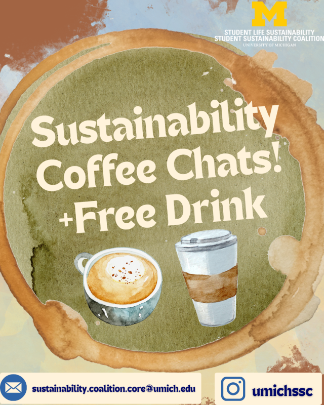 Image says "Sustainability Coffee Chats plus Free Drink" and includes SSC's email (sustainability.coalition.core@umich.edu) and Instagram (@umichssc)