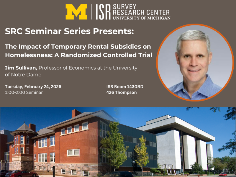Promotional graphic for a seminar at the Survey Research Center, featuring speaker Jim Sullivan and images of campus buildings. Text: SRC Seminar Series Presents: The Impact of Temporary Rental Subsidies on Homelessness: A Randomized Controlled Trial Jim Sullivan, Professor of Economics at the University of Notre Dame Tuesday, February 24, 2026 1:00-2:00 Seminar ISR Room 1430BD 426 Thompson