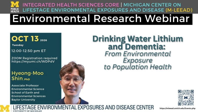 Title of presentation is Drinking Water Lithium and Dementia: from Environmental Exposure to Population Health, presented by Hyeong-Moo Shin, PhD from Baylor University. The webinar is being livestreamed on Zoom on Tuesday, October 13 from 12-12:50 pm.