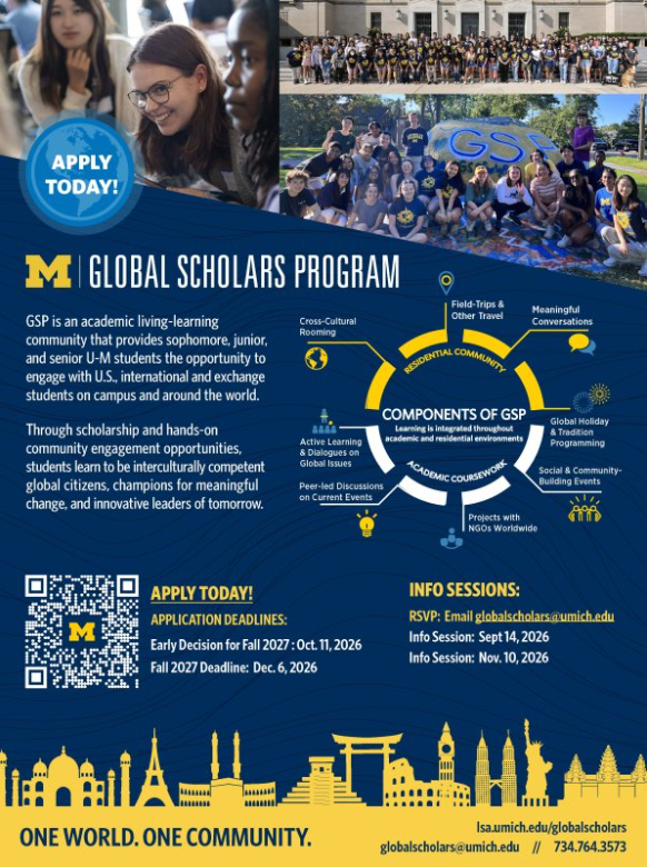 University of Michigan Global Scholars Program recruitment flyer featuring students participating in program activities. GSP is a living-learning community for sophomore, junior, and senior students that combines academic coursework and residential programming through cross-cultural rooming, travel, global dialogues, peer-led discussions, community-building events, and projects with nongovernmental organizations. Apply by October 11, 2026, for early decision or December 6, 2026, for fall 2027. Information sessions are September 14 and November 10, 2026. RSVP at globalscholars@umich.edu. More information: lsa.umich.edu/globalscholars or 734-764-3573.
